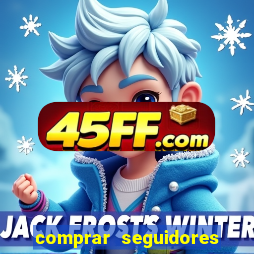 comprar seguidores que interagem